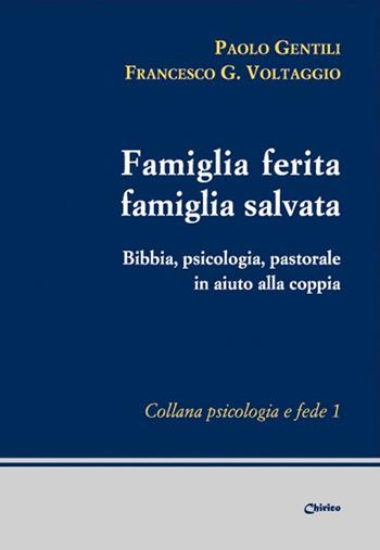 Famiglia ferita, famiglia salvata. Bibbia, psicologia, pastorale in aiuto alla coppia - Paolo Gentili, Francesco Giosué Voltaggio - Libro Chirico 2019, Psicologia e fede | Libraccio.it