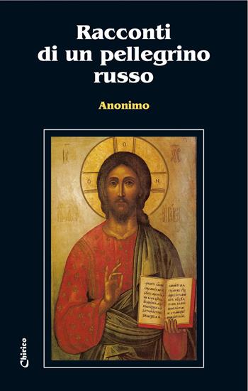 Racconti di un pellegrino russo - Anonimo - Libro Chirico 2020, Classici dello spirito | Libraccio.it
