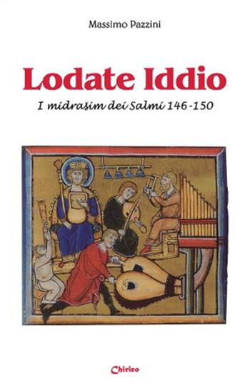 Lodate Iddio. I midrasim dei Salmi 146-150 - Massimo Pazzini - Libro Chirico 2021, Midrashim | Libraccio.it