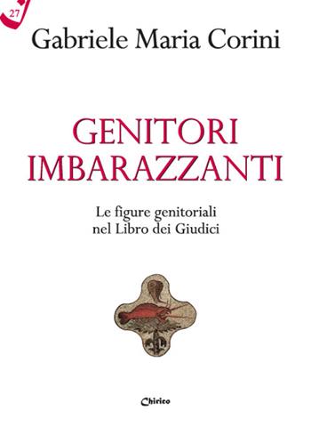 Genitori imbarazzanti. Le figure genitoriali nel Libro dei Giudici - Gabriele Maria Corini - Libro Chirico 2022, Il filo scarlatto | Libraccio.it