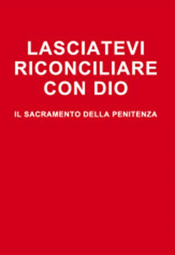Lasciatevi riconciliare con Dio. Il sacramento della penitenza - Arturo Elberti - Libro Chirico 2022, Sussidi per celebrazioni comunitarie | Libraccio.it