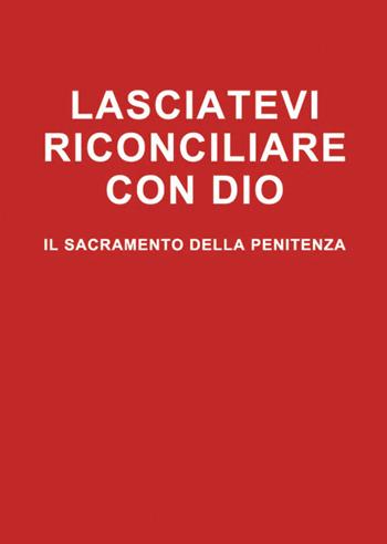Lasciatevi riconciliare con Dio. Il sacramento della penitenza - Arturo Elberti - Libro Chirico 2024, Sussidi per celebrazioni comunitarie | Libraccio.it