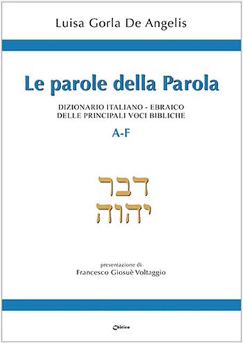 Le parole della Parola. Dizionario italiano-ebraico delle principali voci bibliche. A-F - Luisa Gorla De Angelis - Libro Chirico 2024 | Libraccio.it