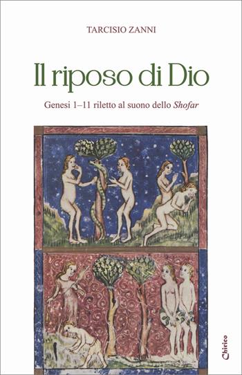 Il riposo di Dio. Genesi 1–11 riletto al suono dello shofar - Tarcisio Zanni - Libro Chirico 2025 | Libraccio.it