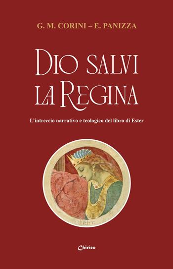 Dio salvi la regina. L'intreccio narrativo e teologico del libro di Ester - Gabriele Maria Corini, Elisa Panizza - Libro Chirico 2025 | Libraccio.it