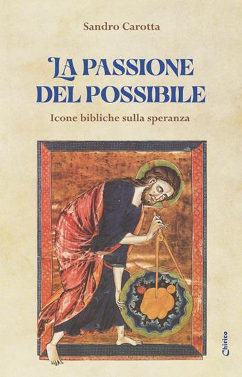 La passione del possibile. Icone bibliche sulla speranza - Sandro Carotta - Libro Chirico 2025 | Libraccio.it