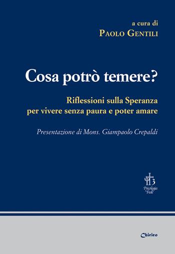 Cosa potrò temere? Riflessioni sulla speranza per vivere senza paura e poter amare  - Libro Chirico 2025, Psicologia e fede | Libraccio.it