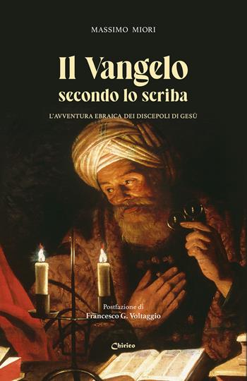 Il Vangelo secondo lo scriba. L'avventura ebraica dei discepoli di Gesù - Massimo Miori - Libro Chirico 2025 | Libraccio.it