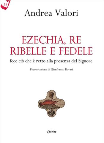 Ezechia, re ribelle e fedele fece ciò che è retto alla presenza del Signore - Andrea Valori - Libro Chirico 2026, Il filo scarlatto | Libraccio.it