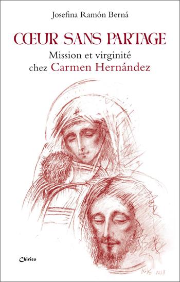 Cœur sans partage. Mission et virginité chez Carmen Hernández - Josefina Ramón Berná - Libro Chirico 2026 | Libraccio.it
