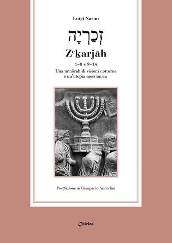 Ze?arjah 1-8 e 9-14. Una menôrah di visioni notturne e un’utopia messianica - Luigi Nason - Libro Chirico 2026, Saggi | Libraccio.it