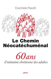 Le Chemin Néocatéchuménal. 60 ans d’initiation chrétienne des adultes