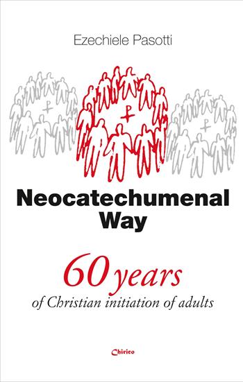 Neocatechumenal way. 60 years of Christian initiation of adults - Ezechiele Pasotti - Libro Chirico 2026, International Evangelization Series | Libraccio.it