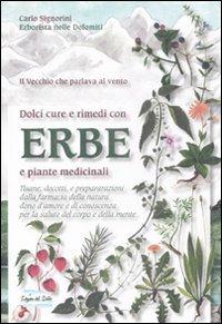 Dolci cure e rimedi con erbe e piante medicinali - Carlo Signorini - Libro Edizioni del Baldo 2008, Dolci rimedi | Libraccio.it