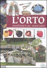 L'orto. Autosufficienza in casa. Manuale pratico. Ediz. illustrata - Adriano Dal Fabbro - Libro Edizioni del Baldo 2010, Libri del lunario | Libraccio.it