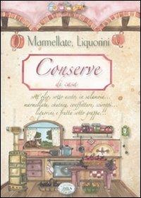 Conserve di casa. Marmellate, liquorini - Eleonora Pizzighella, Anastasia Zanoncelli, C. Scudelotti - Libro Edizioni del Baldo 2009, Libri di terre nostre | Libraccio.it