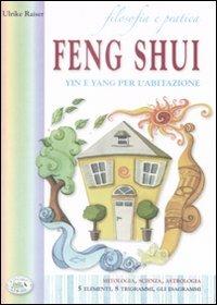 Filosofia e pratica. Feng shui. Yin e Yang per l'abitazione - Ulrike Raiser - Libro Edizioni del Baldo 2009, Il giardino della salute | Libraccio.it