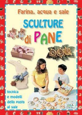 Sculture di pane  - Libro Edizioni del Baldo 2009, Ragazze e ragazzi | Libraccio.it