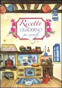 Ricette. Quaderno per scriverle  - Libro Edizioni del Baldo 2009, Emozioni da scrivere | Libraccio.it