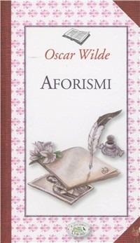 Aforismi - Oscar Wilde - Libro Edizioni del Baldo 2009, Fragole e farfalle | Libraccio.it
