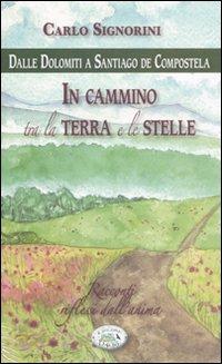 In cammino tra la terra e le stelle - Carlo Signorini - Libro Edizioni del Baldo 2009 | Libraccio.it