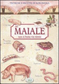 Del maiale non si butta via niente. Tecniche e ricette di norcineria  - Libro Edizioni del Baldo 2009 | Libraccio.it