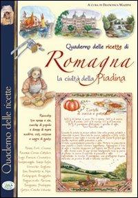 Quaderno delle ricette di Romagna. La civiltà piadina  - Libro Edizioni del Baldo 2010, Quaderni delle ricette | Libraccio.it