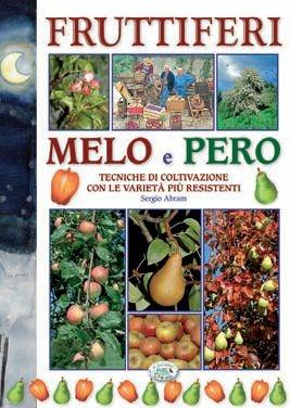 Fruttiferi. Melo e pero. Tecniche di coltivazione con le varietà più resistenti - Sergio Abram - Libro Edizioni del Baldo 2010, Quaderni del lunario | Libraccio.it