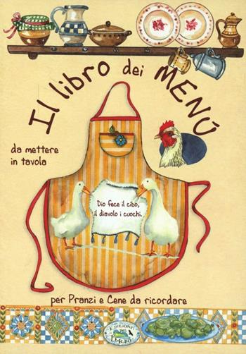 Il libro dei menù per pranzi e cene da ricordare  - Libro Edizioni del Baldo 2010 | Libraccio.it