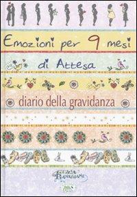 Emozioni per 9 mesi d'attesa. Diario di una gravidanza - Giulia Pianigiani - Libro Edizioni del Baldo 2010, Emozioni da scrivere | Libraccio.it
