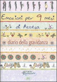 Emozioni per 9 mesi d'attesa. Diario di una gravidanza - Giulia Pianigiani - Libro Edizioni del Baldo 2010, Emozioni da scrivere | Libraccio.it