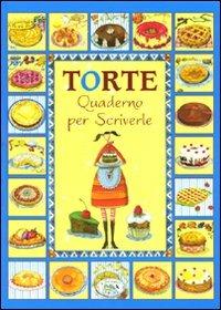 Torte. Quaderno per scriverle  - Libro Edizioni del Baldo 2010, Quaderni delle ricette | Libraccio.it