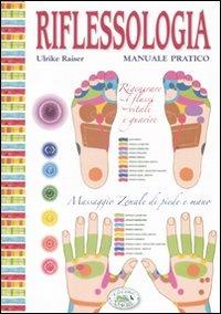Riflessologia. Manuale pratico. Massaggio zonale di piede e mano. Ediz. illustrata - Ulrike Raiser - Libro Edizioni del Baldo 2010, Il giardino della salute | Libraccio.it