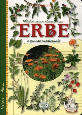 Dolci cure e rimedi con erbe e piante medicinali - Carlo Signorini - Libro Edizioni del Baldo 2010, Natura in verde | Libraccio.it