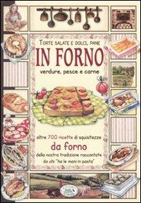 In forno. Torte salate e dolci, pane, verdure, pesce e carne  - Libro Edizioni del Baldo 2010, Libri di terre nostre | Libraccio.it