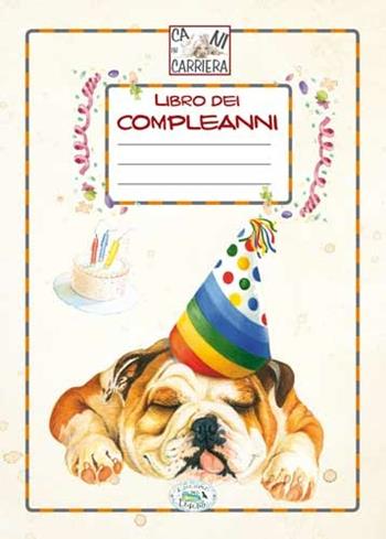 Libro dei compleanni. Cani in carriera  - Libro Edizioni del Baldo 2016 | Libraccio.it