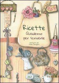 Ricette. Quaderno per scriverle - Chiara Scudelotti - Libro Edizioni del Baldo 2011, Emozioni da scrivere | Libraccio.it