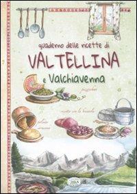 Quaderno delle ricette di Valtellina e Valchiavena  - Libro Edizioni del Baldo 2011, Tradizione in cucina | Libraccio.it