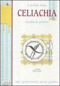 I perché della celiachia. Ricettario pratico. Alta gastronomia senza glutine  - Libro Edizioni del Baldo 2011, Giallo limone | Libraccio.it