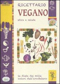 Ricettario vegano. Etica e salute  - Libro Edizioni del Baldo 2012, Giallo limone | Libraccio.it