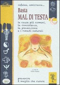 Cefalea, emicrania... Basta mal di testa. Le cause più comuni, la conoscenza, la prevenzione e i rimedi naturali  - Libro Edizioni del Baldo 2012, Giallo limone | Libraccio.it