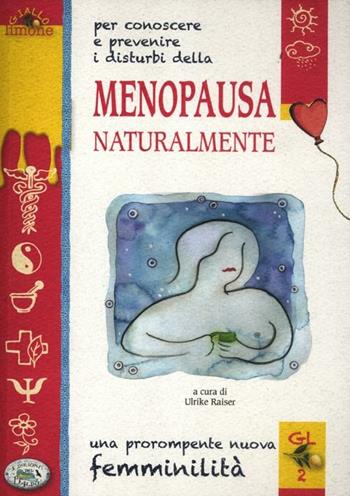 Menopausa naturalmente. Una prorompente nuova femminilità  - Libro Edizioni del Baldo 2012, Giallo limone | Libraccio.it