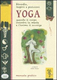 Filosofia, respiro e posizioni. Yoga. Quando il corpo incontra la mente e l'anima li avvolge  - Libro Edizioni del Baldo 2012, Giallo limone | Libraccio.it