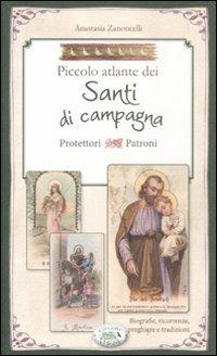 Piccolo atlante dei santi di campagna protettori patroni - Anastasia Zanoncelli - Libro Edizioni del Baldo 2012, Fragole e farfalle | Libraccio.it