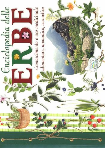 Enciclopedia delle erbe. Riconoscimento e uso medicinale alimentare, aromatico, cosmetico  - Libro Edizioni del Baldo 2012, Enciclopedia delle erbe | Libraccio.it