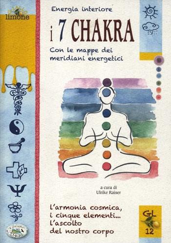 Energia interiore. I 7 chakra. Con le mappe dei meridiani energetici - Ulrike Raiser - Libro Edizioni del Baldo 2012, Giallo limone | Libraccio.it