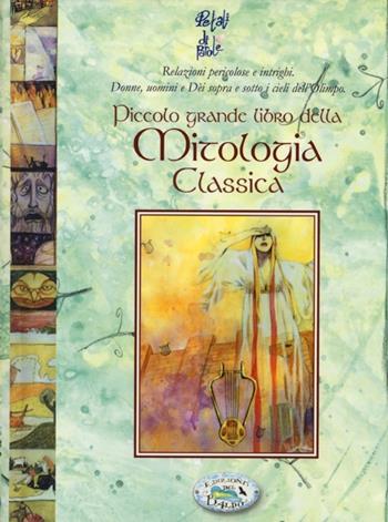 Piccolo grande libro della mitologia classica - Anastasia Zanoncelli - Libro Edizioni del Baldo 2013, Petali di parole | Libraccio.it