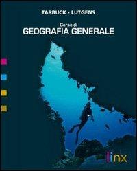 Corso di geografia generale. Con espansione online - Edward J. Tarbuck, Frederick K. Lutgens - Libro Linx 2009 | Libraccio.it