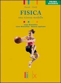 Fisica. Una scienza modello. Volume unico. Per il biennio delle Scuole superiori. Con DVD-ROM. Con espansione online - Gianpaolo Parodi, Marco Ostili - Libro Linx 2010 | Libraccio.it