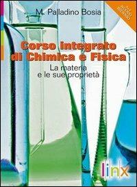 Corso integrato di chimica e fisica. La materia e le sue proprietà. Per le Scuole superiori. - Maritza Palladino Bosia - Libro Linx 2010 | Libraccio.it
